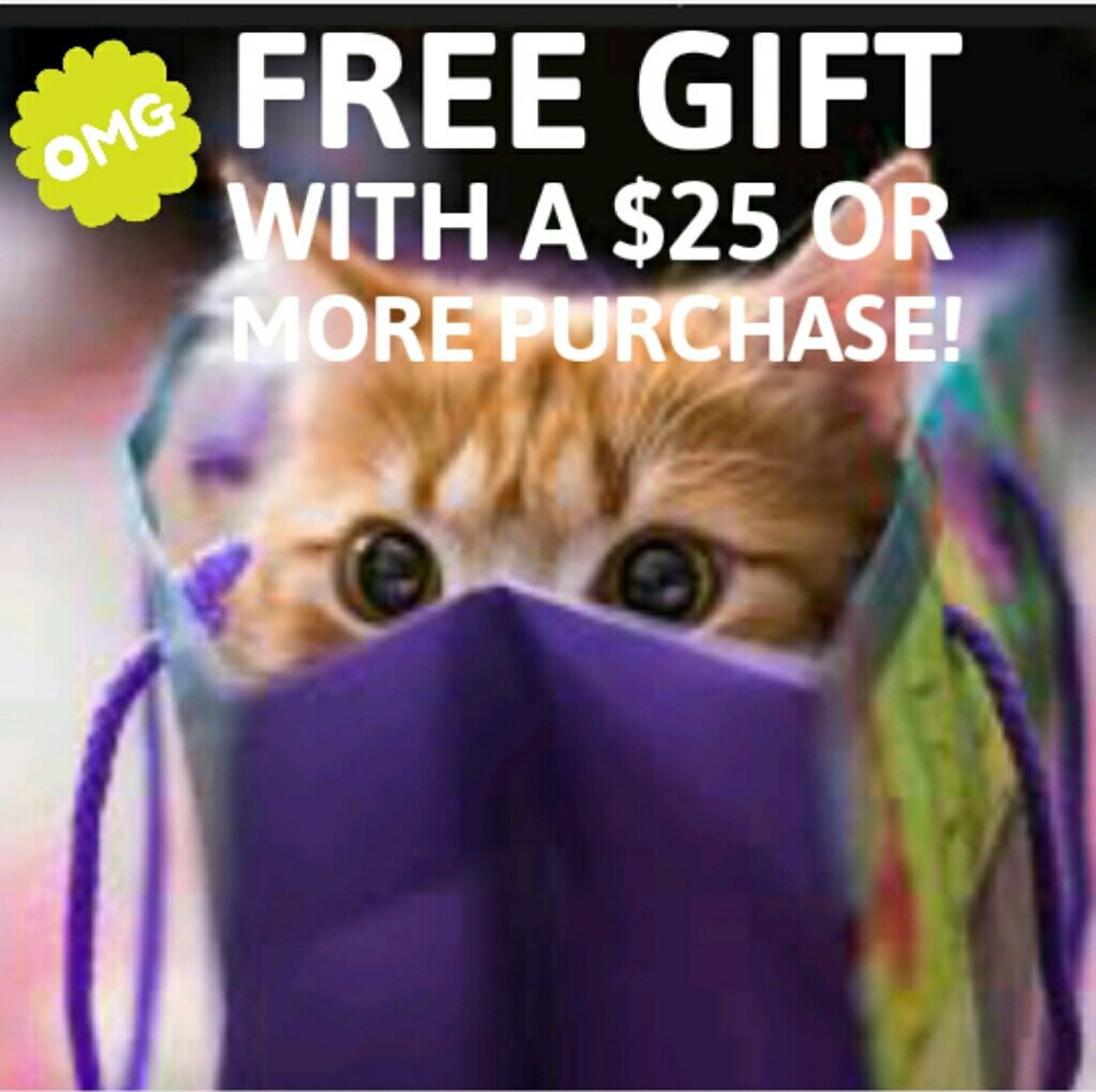 FREE GIFT WITH ANY $25 and up purchase!